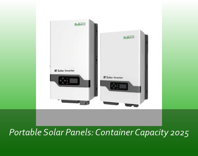 Portable Solar Panels: Container Capacity 2025